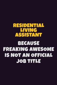 Paperback Residential Living Assistant, Because Freaking Awesome Is Not An Official Job Title: 6X9 Career Pride Notebook Unlined 120 pages Writing Journal Book