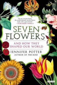 Paperback Seven Flowers: And How They Shaped Our World Book