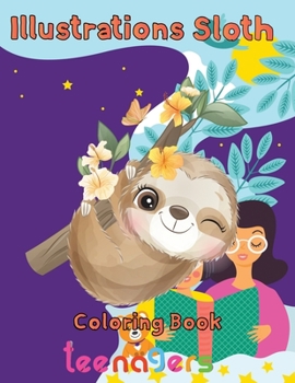 Paperback illustrations Sloth Coloring book teenagers: 8.5''x11''/ Sloth Coloring book