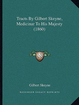 Paperback Tracts By Gilbert Skeyne, Medicinar To His Majesty (1860) Book
