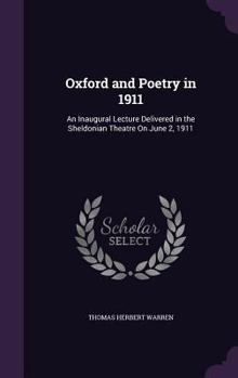 Hardcover Oxford and Poetry in 1911: An Inaugural Lecture Delivered in the Sheldonian Theatre On June 2, 1911 Book