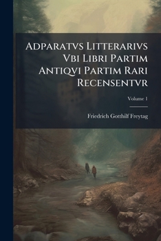 Paperback Adparatvs Litterarivs Vbi Libri Partim Antiqvi Partim Rari Recensentvr; Volume 1 [Italian] Book