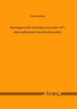 Paperback Physiological Function of the Cellular Prion Protein (Prpc): Protein Profiling Study in Two Cell Culture Systems Book