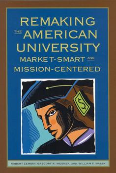 Hardcover Remaking the American University: Market-Smart and Mission-Centered Book