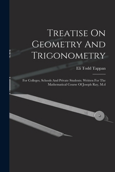 Paperback Treatise On Geometry And Trigonometry: For Colleges, Schools And Private Students. Written For The Mathematical Course Of Joseph Ray, M.d Book