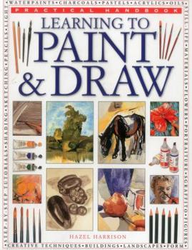 Paperback Practical Handbook: Learning to Paint & Draw: A Superb Guide to the Fundamentals of Working with Charcoals, Pencils, Pen and Ink, as Well as in Waterp Book
