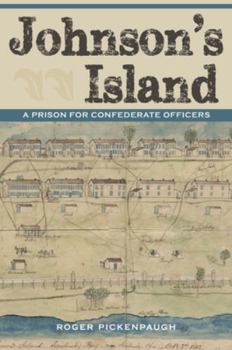 Johnson's Island: A Prison for Confederate Officers - Book  of the Civil War in the North