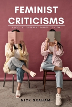 Paperback Feminist Criticisms: A Look at Different Points of View Book