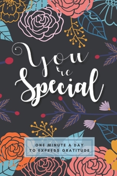 You're Special: One Minute A Day Gratitude Journal Prompts, 1 Year / 52 Weeks Simply Start Practice Take To Improve The Mind, Body and Soul