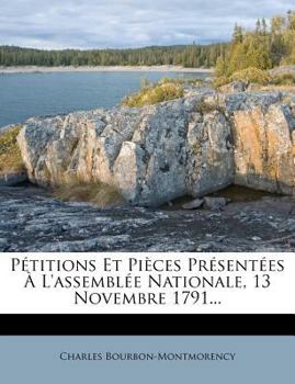 Paperback P?titions Et Pi?ces Pr?sent?es ? l'Assembl?e Nationale, 13 Novembre 1791... [French] Book