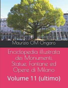 Paperback Enciclopedia illustrata dei Monumenti, Statue, Fontane ed Opere di Milano: Volume 11 (ultimo) [Italian] Book