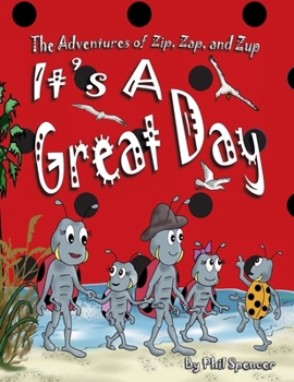 It's a Great Day : The Adventures of Zip, Zap, and Zup