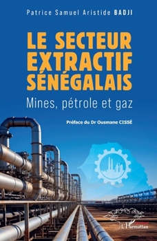 Le secteur extractif sénégalais: Mines, pétrole et gaz (French Edition)