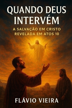 Quando Deus Intervém: A Salvação em Cristo Revelada em Atos 10 (Portuguese Edition)