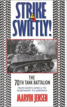 Hardcover Strike Swiftly: The 70th Tank Battalion: From North Africa to Normandy to Germany Book