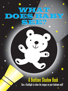 What Does Baby See? Bedtime Shadow Book