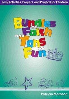Paperback Bundles of Faith and Tons of Fun: Easy Activities, Prayers, and Projects for Children Book