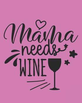Mama Needs Wine: 108 Page College Ruled Notebook 8x10 : Deep Rose Pink Cover