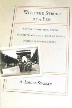 Hardcover With the Stroke of a Pen: A Story of Ambition, Green, Infidelity, and the Murder of French Publisher Robert Denoel Book