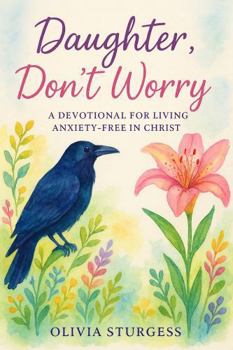 Paperback Daughter, Don't Worry: A Devotional for Living Anxiety-Free in Christ Book