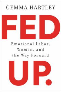 Hardcover Fed Up: Emotional Labor, Women, and the Way Forward Book