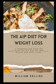 Paperback The AIP Diet for Weight Loss: A personalized plan for using the AIP Diet to lose weight and keep it off. Book