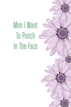 Men I Want To Punch In The Face: Funny Gift Journal Lined Fun&Gag Quote Notebook Diary Cute Gag Gifts For Officer Women Men Mom Dad Coworker Boss Lady Nurse