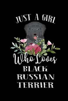 Paperback Just a Girl Who Loves Black Russian Terrier: Perfect Black Russian Terrier Lover Gift For Girl. Cute Notebook for Black Russian Terrier Lover. Gift it Book