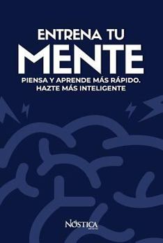 Paperback Entrena Tu Mente: Piensa Y Aprende Más Rápido. Hazte Más Inteligente [Spanish] Book
