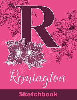 Remington Sketchbook: Letter R Initial Monogram Personalized First Name Sketch Book for Drawing, Sketching, Journaling, Doodling and Making Notes. ... Kids, Teens, Children. Art Hobby Diary