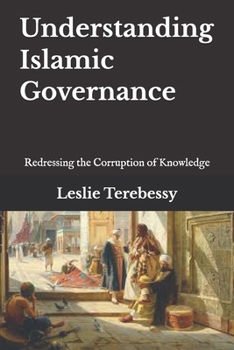 Paperback Understanding Islamic Governance: Redressing the Corruption of Knowledge Book