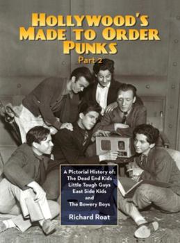 Hardcover Hollywood's Made To Order Punks, Part 2: A Pictorial History of: The Dead End Kids Little Tough Guys East Side Kids and The Bowery Boys (hardback) Book