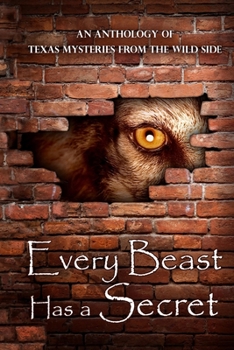 Paperback Every Beast Has a Secret: An Anthology of Texas Mysteries on the Wild Side Book