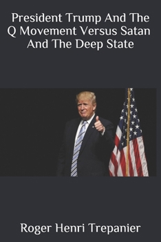 Paperback President Trump And The Q Movement Versus Satan And The Deep State Book