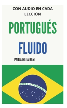 Paperback Portugués Fluido: Todo lo que necesitas para aprender PORTUGUÉS [Spanish] Book