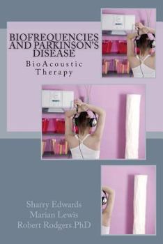 Paperback Biofrequencies and Parkinson's Disease: BioAcoustic Therapy Book