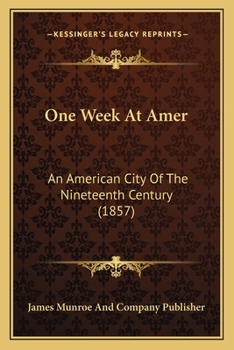 Paperback One Week At Amer: An American City Of The Nineteenth Century (1857) Book