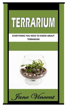 Paperback Terrarium: Everything You Need To Know About Terrarium Book