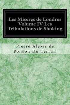 Paperback Les Miseres de Londres Volume IV Les Tribulations de Shoking [French] Book