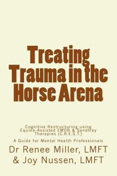 Paperback Treating Trauma in the Horse Arena: The C.R.E.S.T. Model: A Guide for Mental Health Professionals Book