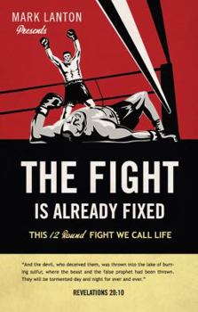 Paperback The Fight Is Already Fixed: This 12 Round Fight We Call Life Book