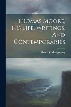 Paperback Thomas Moore, His Life, Writings, And Contemporaries Book