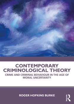 Paperback Contemporary Criminological Theory: Crime and Criminal Behaviour in the Age of Moral Uncertainty Book