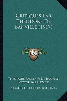 Paperback Critiques Par Theodore de Banville (1917) [French] Book