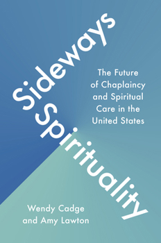 Sideways Spirituality: The Future of Chaplaincy and Spiritual Care in the United States