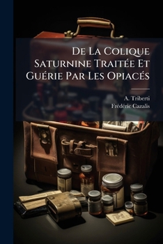 Paperback De La Colique Saturnine Traitée Et Guérie Par Les Opiacés: Observations Médico-pratiques... [French] Book