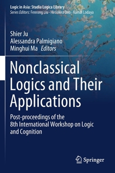 Paperback Nonclassical Logics and Their Applications: Post-Proceedings of the 8th International Workshop on Logic and Cognition Book