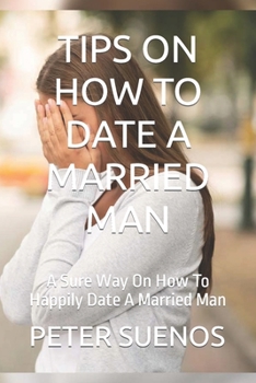 Paperback Tips on How to Date a Married Man: A Sure Way On How To Happily Date A Married Man Book