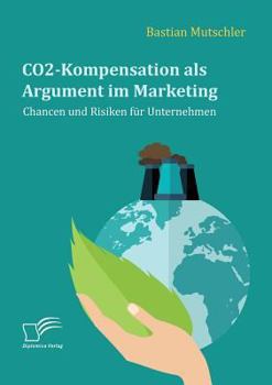 Paperback CO2-Kompensation als Argument im Marketing. Chancen und Risiken für Unternehmen [German] Book