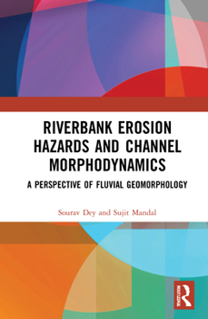 Hardcover Riverbank Erosion Hazards and Channel Morphodynamics: A Perspective of Fluvial Geomorphology Book